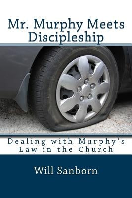Mr. Murphy Meets Discipleship: Dealing with Murphy's Law in the Church by Sanborn, Will