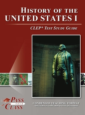 History of the United States I CLEP Test Study Guide by Passyourclass