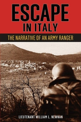 Escape in Italy: The Narrative of Lieutenant William L. Newnan, United States Rangers by Newnan, William L.