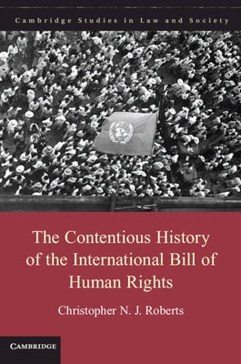 The Contentious History of the International Bill of Human Rights by Roberts, Christopher N. J.