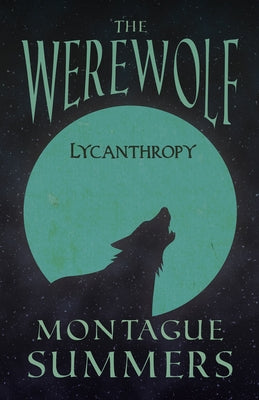The Werewolf - Lycanthropy (Fantasy and Horror Classics) by Summers, Montague