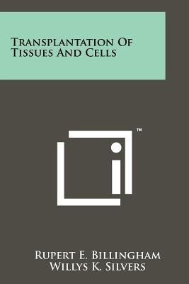 Transplantation Of Tissues And Cells by Billingham, Rupert E.