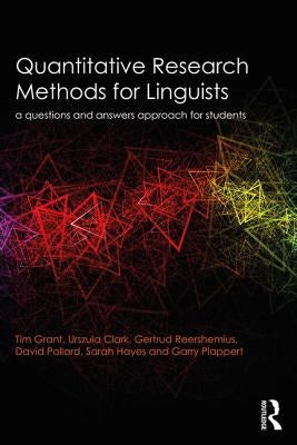 Quantitative Research Methods for Linguists: a questions and answers approach for students by Grant, Tim