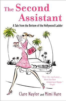 The Second Assistant: A Tale from the Bottom of the Hollywood Ladder by Naylor, Clare