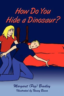 How Do You Hide a Dinosaur? by Bradley, Margaret