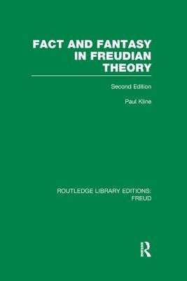 Fact and Fantasy in Freudian Theory (RLE: Freud) by Kline, Paul
