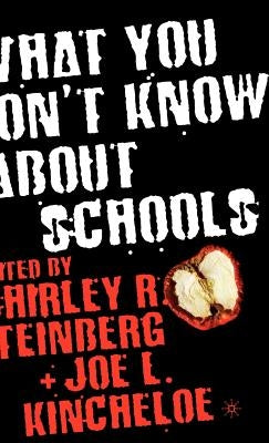 What You Don't Know about Schools by Kincheloe, J.