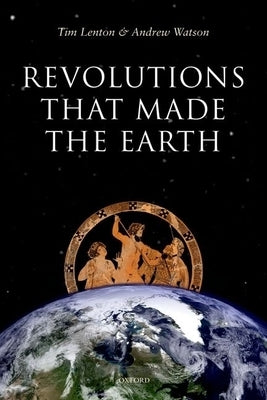Revolutions That Made Earth C by Lenton, Tim