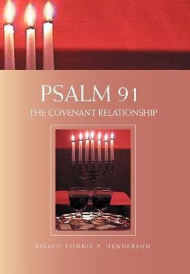 Psalm 91: The Covenant Relationship by Henderson, Bishop Lonnie P.