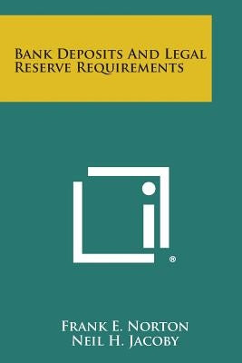 Bank Deposits and Legal Reserve Requirements by Norton, Frank E.