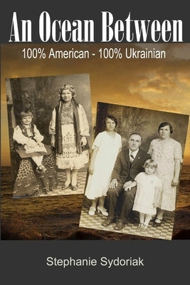 An Ocean Between: 100%% American-100%% Ukrainian by Sydoriak, Stephanie