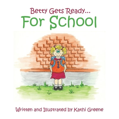 Betty Gets Ready... for School by Greene, Kathi