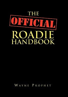 The Official Roadie Handbook by Prophet, Wayne