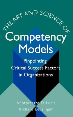 The Art & Science of Competency Models by Lucia, Anntoinette D.