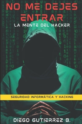No Me Dejes Entrar: La mente del hacker by Gutierrez Bautista, Diego