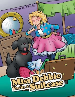 Miss Debbie Packs a Suitcase by Fields, Sharon B.