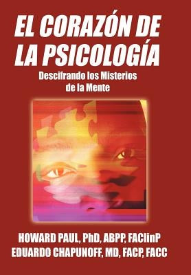 El Corazon de La Psicologia: Descifrando Los Misterios de La Mente by Paul Abpp Faclinp, Howard