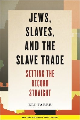 Jews, Slaves, and the Slave Trade: Setting the Record Straight by Faber, Eli