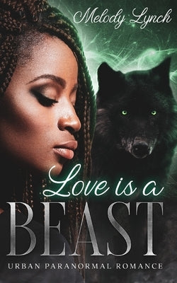 Love IS A BEAST: Urban Paranormal Romance by Lynch, Melody