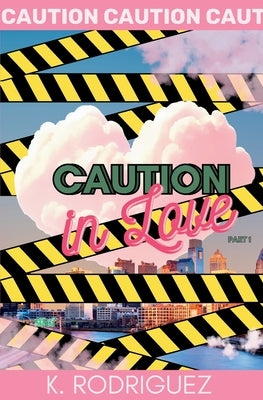 Caution in Love by Rodriguez, K.