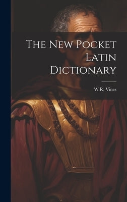 The New Pocket Latin Dictionary by Vines, W. R.