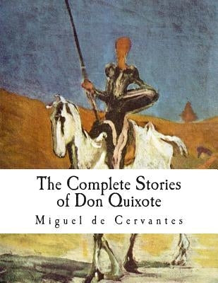 The Complete Stories of Don Quixote: Illustrated Edition by Cervantes, Miguel De