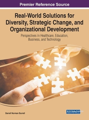 Real-World Solutions for Diversity, Strategic Change, and Organizational Development: Perspectives in Healthcare, Education, Business, and Technology by Burrell, Darrell Norman