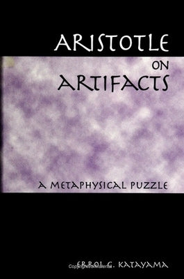 Aristotle on Artifacts: A Metaphysical Puzzle by Katayama, Errol G.
