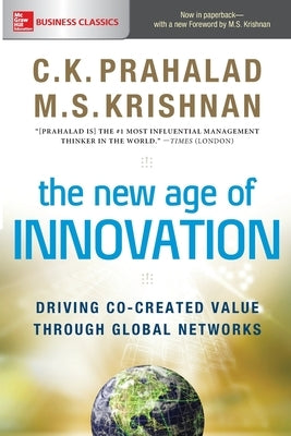 The New Age of Innovation: Driving Co-Created Value Through Global Networks by Prahalad, C. K.