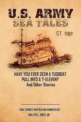 U.S. Army Sea Tales by Grey, Master Sergeant Walter L., Jr.