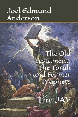 The Old Testament: The Torah and Former Prophets: The JAV by Anderson, Joel Edmund