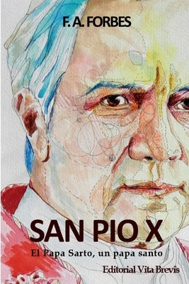 San Pío X. El Papa Sarto, un papa santo by Forbes, F. a.