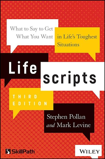 Lifescripts: What to Say to Get What You Want in Life's Toughest Situations by Pollan, Stephen M.