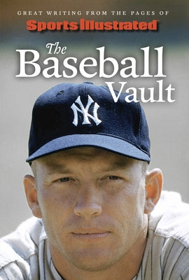 Sports Illustrated the Baseball Vault: Great Writing from the Pages of Sports Illustrated by Sports Illustrated
