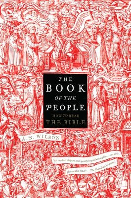 The Book of the People: How to Read the Bible by Wilson, A. N.