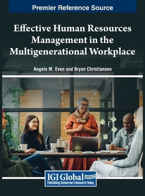 Effective Human Resources Management in the Multigenerational Workplace by Even, Angela M.