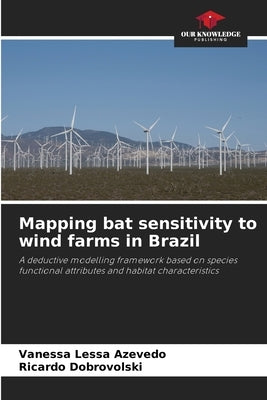 Mapping bat sensitivity to wind farms in Brazil by Lessa Azevedo, Vanessa