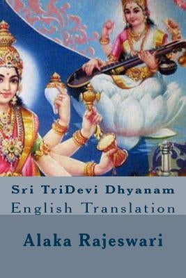 Sri TriDevi Dhyanam: English Translation by Rajeswari, Alaka