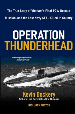 Operation Thunderhead: The True Story of Vietnam's Final POW Rescue Mission--and the last Navy Seal Killed in Country by Dockery, Kevin