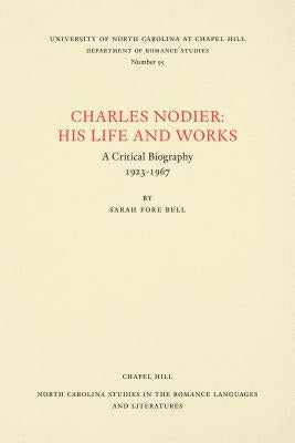 Charles Nodier: His Life and Works by Bell, Sarah Fore
