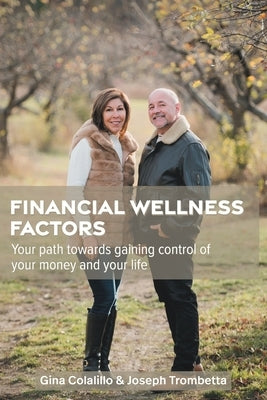 Financial Wellness Factors: Your Path Towards Gaining Control of Your Money and Your Life by Colalillo, Gina