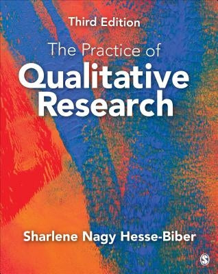 The Practice of Qualitative Research: Engaging Students in the Research Process by Biber, Sharlene Hesse