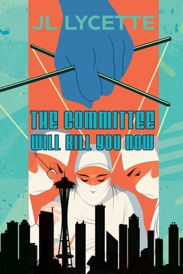 The Committee Will Kill You Now by Lycette, Jl