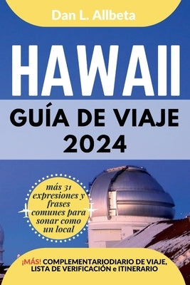 HAWAII Guía de viaje 2024: Para viajeros solitarios, familias, parejas y atracciones imperdibles con un plan de itinerario ideal de 7 días y una by Allbeta, Dan L.