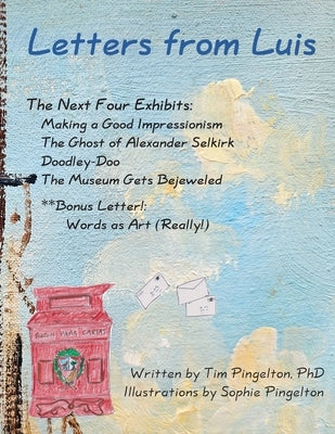 Letters from Luis: The Next Four Exhibits by Pingelton, Tim