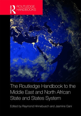 The Routledge Handbook to the Middle East and North African State and States System by Hinnebusch, Raymond