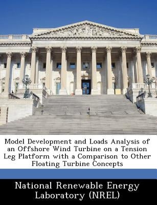 Model Development and Loads Analysis of an Offshore Wind Turbine on a Tension Leg Platform with a Comparison to Other Floating Turbine Concepts by National Renewable Energy Laboratory (Nr