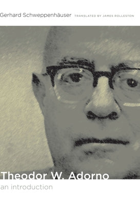 Theodor W. Adorno: An Introduction by SchweppenhÃ¤user, Gerhard