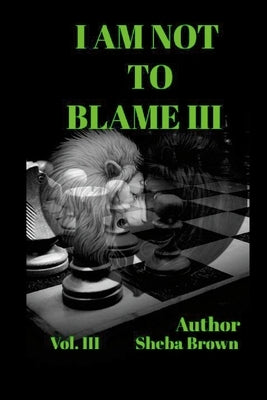 I Am Not to Blame III: Vol.3 by Brown, Sheba