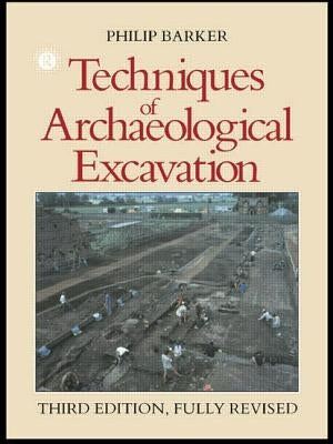 Techniques of Archaeological Excavation by Barker, Philip
